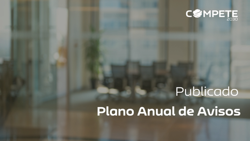 Conheça o Plano Anual de Avisos do COMPETE 2030